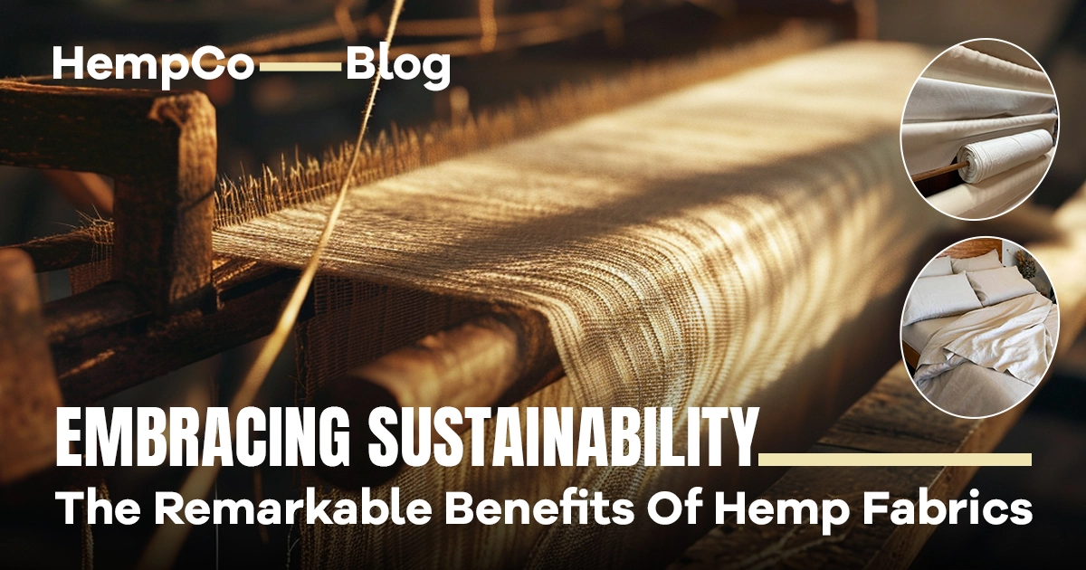 Embracing Sustainability: The Remarkable Benefits of Hemp Fabrics